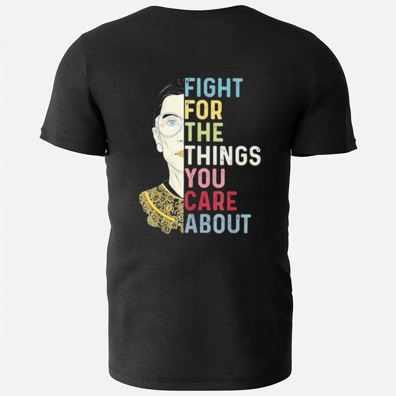 Fight For The Things You Care About Ruth Ginsburg Rbg T-Shirts