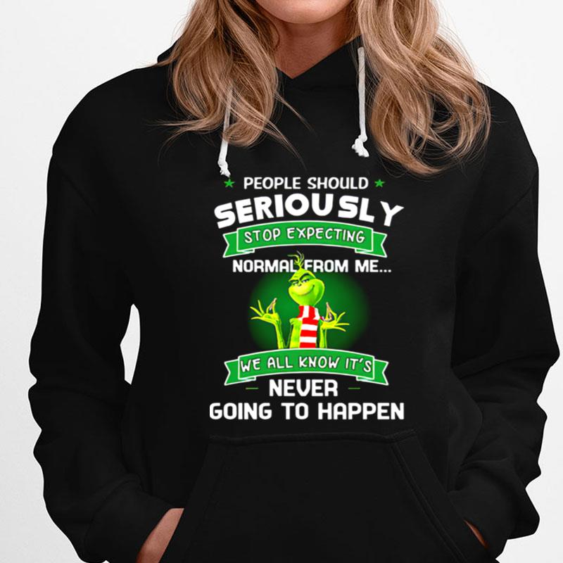 Grinch People Should Seriously Stop Expecting Normal From Me We All Know It's Never Going To Happen T-Shirts