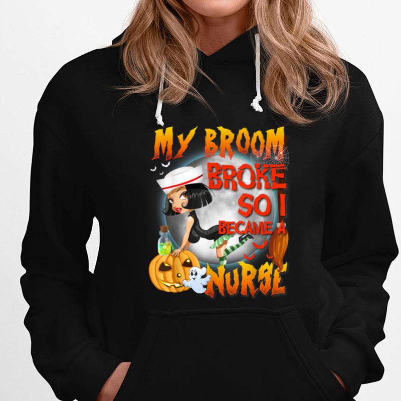 Halloween My Broom Broke So Now I Became A Nurse T-Shirts
