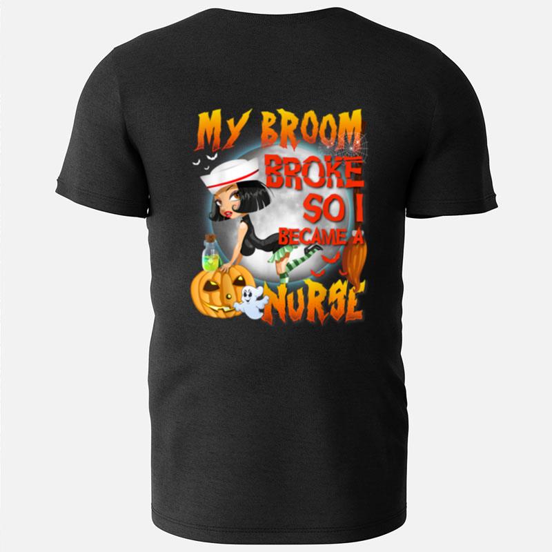 Halloween My Broom Broke So Now I Became A Nurse T-Shirts