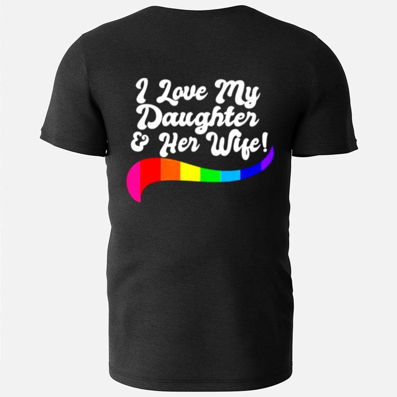 I Love My Daughter Her Wife Gay Rights Proud Lgbtq Parents T-Shirts