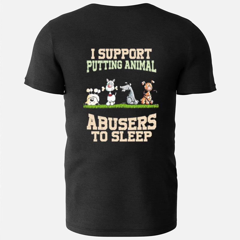 I Support Putting Animal Abusers To Sleep T-Shirts