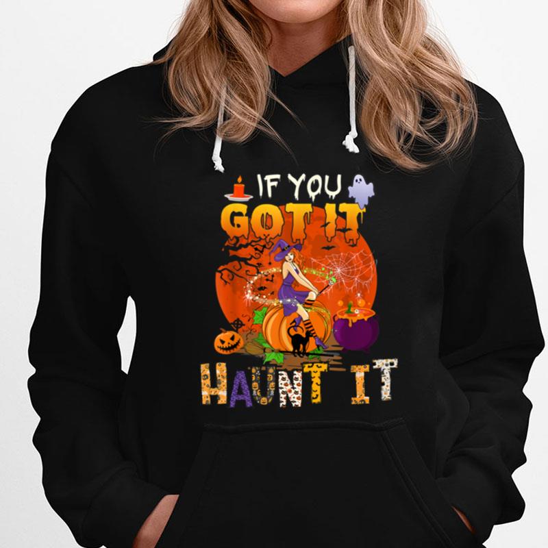 If You Got It Funny Haunt Halloween Witch Scary Pumpkins T-Shirts