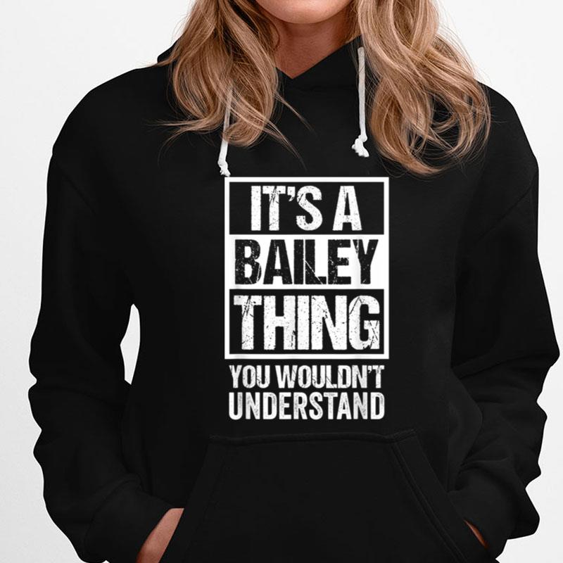 It's A Bailey Thing You Wouldn't Understand Family Name T-Shirts