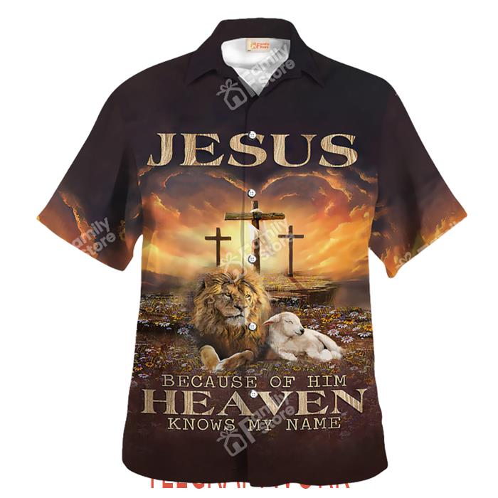 Jesus Because Of Him Heaven Knows My Name Hawaiian Shirt
