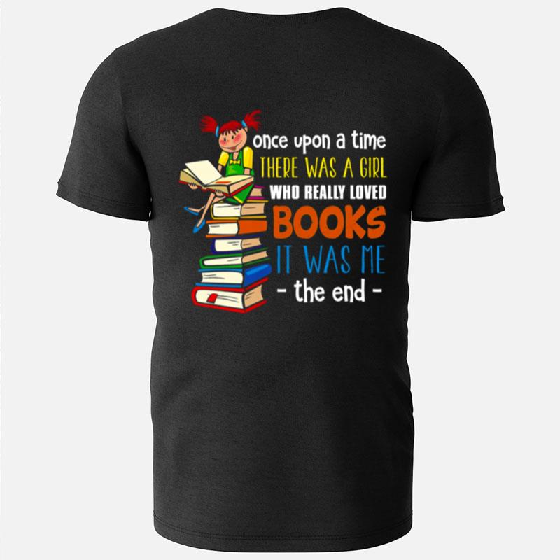 Once Upon A Time There Was A Girl Who Really Loved Books T-Shirts