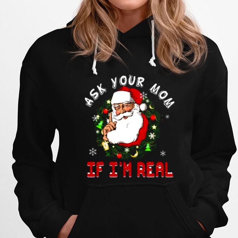 Santa Is Real Ask Your Mom If I'm Real Christmas T-Shirts