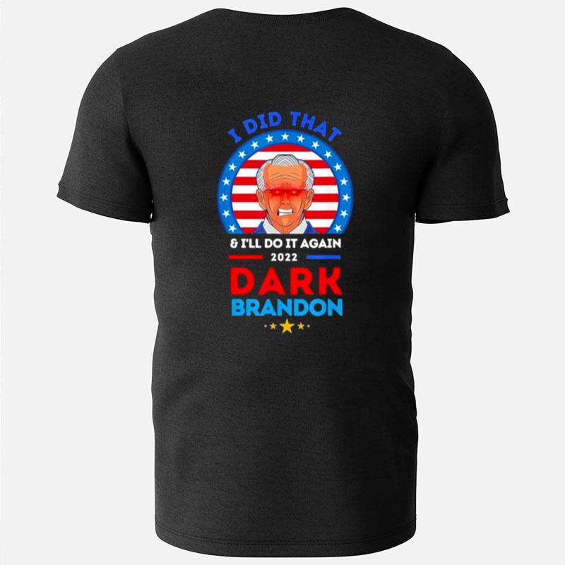The Dark Brandon Biden Did That And Will Do It Again T-Shirts