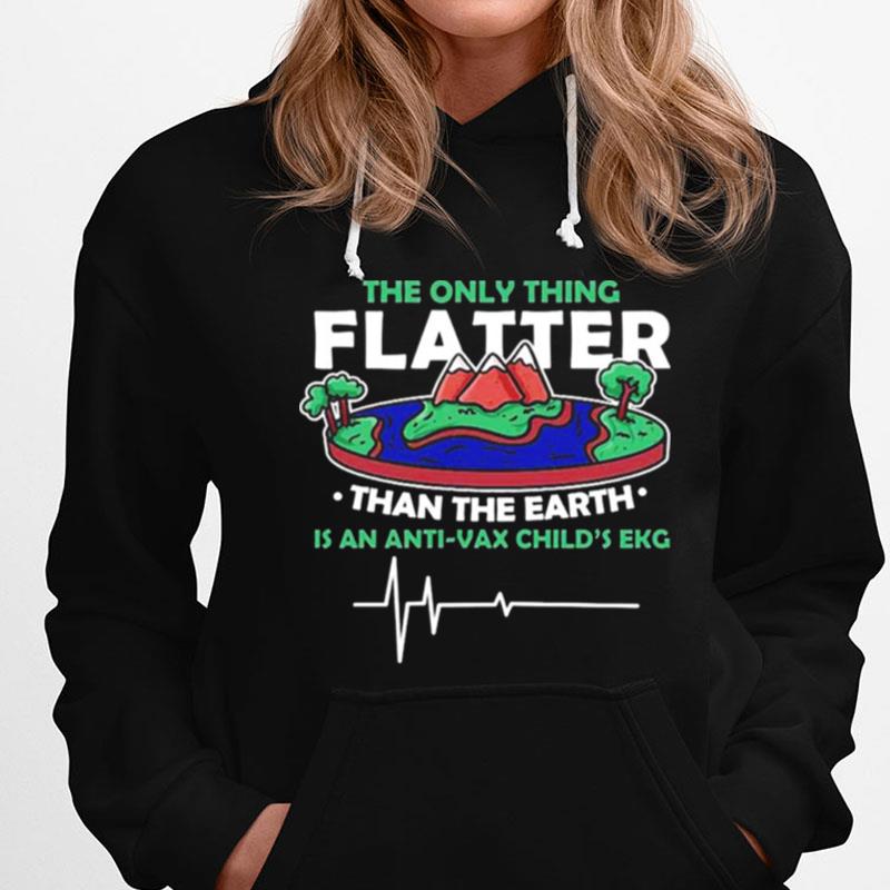 The Only Thing Flatter Than The Earth T-Shirts