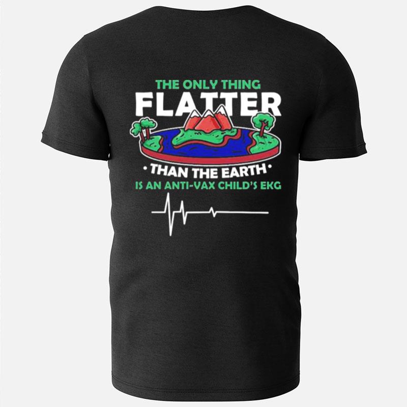 The Only Thing Flatter Than The Earth T-Shirts
