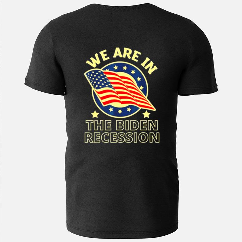 We Are In The Biden Recession Usa Flag Anti Biden Political T-Shirts